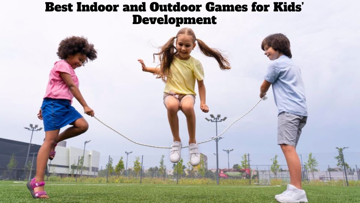 Best Indoor and Outdoor Games for Kids’ Development