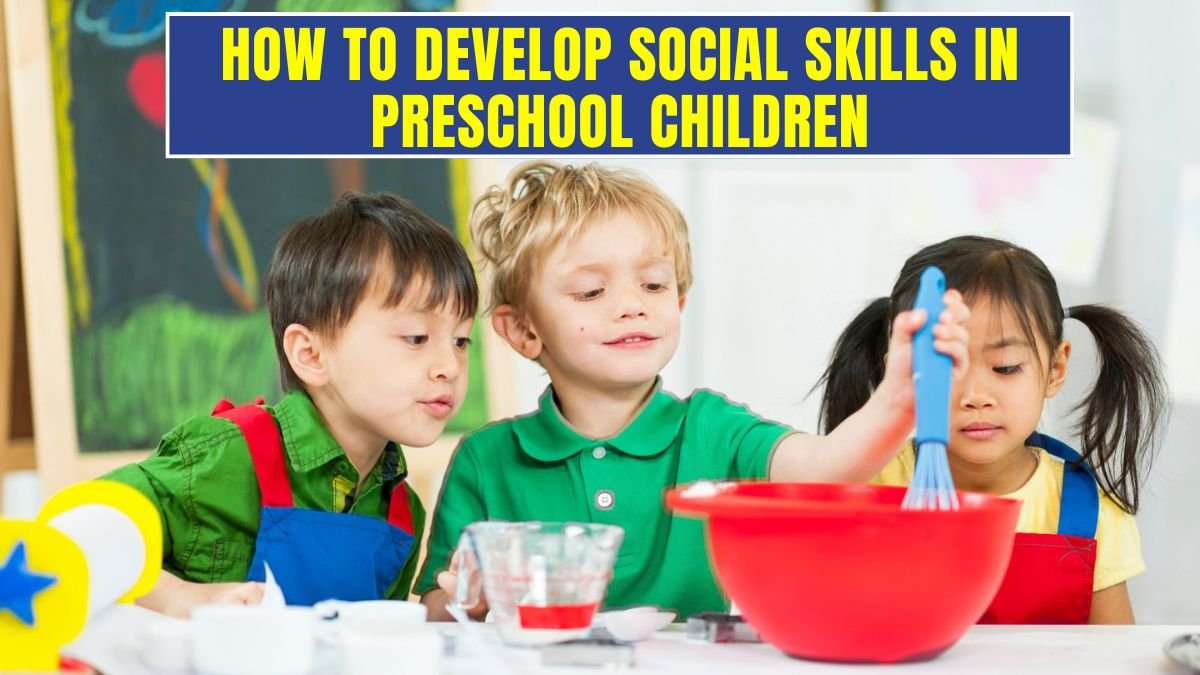 How to Develop Social Skills in Preschool Children